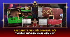 Baccarat Live Tua Game Bai Doi Thuong Pho Bien Nhat Hien Nay