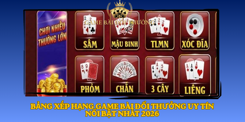 Bang Xep Hang Game Bai Doi Thuong Uy Tin Noi Bat Nhat 20261