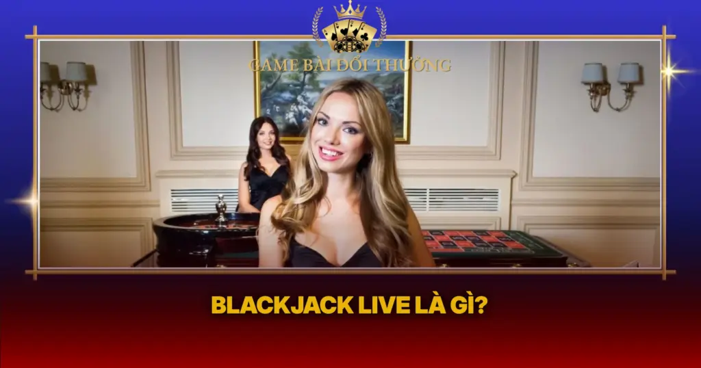 Blackjack Live La Gi