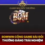 Bomwin Cong Game Bai Doi Thuong Dang Trai Nghiem