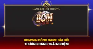 Bomwin Cong Game Bai Doi Thuong Dang Trai Nghiem