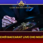 Cach Choi Baccarat Live Cho Nguoi Moi