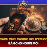 Cach Choi Casino Holdem Co Ban Cho Nguoi Moi