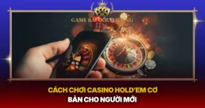 Cach Choi Casino Holdem Co Ban Cho Nguoi Moi