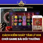 Cach Kiem Soat Tam Ly Khi Choi Game Bai Doi Thuong