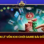 Cach Quan Ly Von Khi Choi Game Bai Doi Thuong1