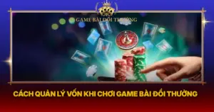 Cach Quan Ly Von Khi Choi Game Bai Doi Thuong1