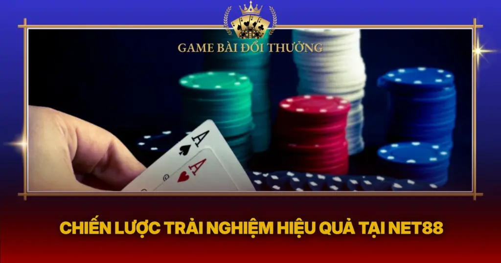 Chien Luoc Trai Nghiem Hieu Qua Tai Net88