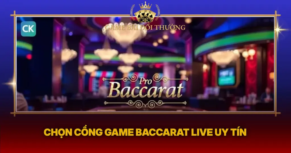 Chon Cong Game Baccarat Live Uy Tin