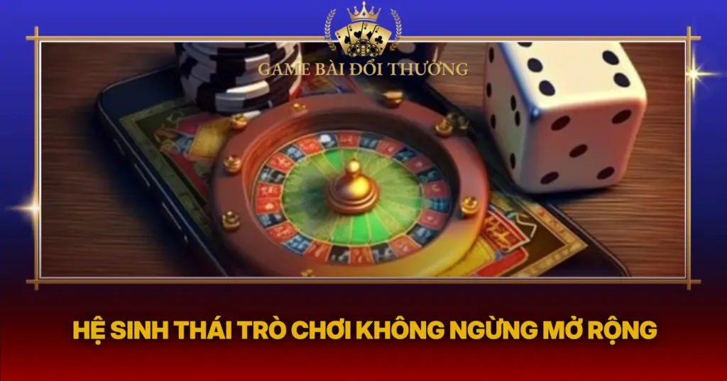 He Sinh Thai Tro Choi Khong Ngung Mo Rong