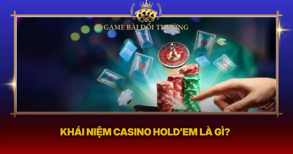 Khai Niem Casino Holdem La Gi