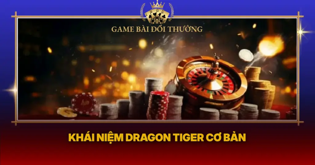 Khai Niem Dragon Tiger Co Ban