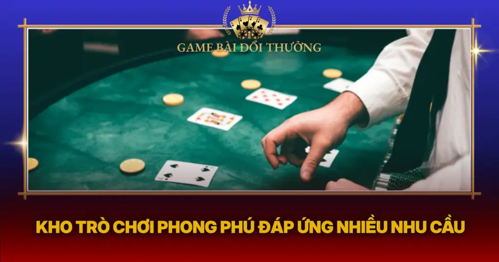 Kho Tro Choi Phong Phu Dap Ung Nhieu Nhu Cau