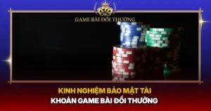 Kinh Nghiem Bao Mt Tai Khoan Game Bai Doi Thuong