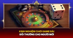 Kinh Nghiem Choi Game Bai Doi Thuong Cho Nguoi Moi
