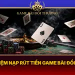 Kinh Nghiem Nap Rut Tien Game Bai Doi Thuong