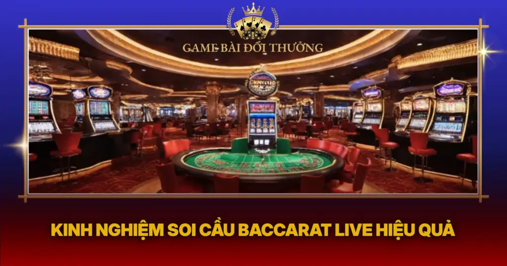 Kinh Nghiem Soi Cau Baccarat Live Hieu Qua