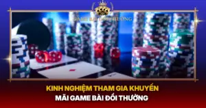 Kinh Nghiem Tham Gia Khuyen Mai Game Bai Doi Thuong