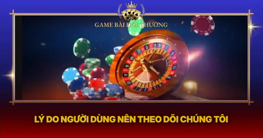 Về Chúng Tôi – Chuyên Trang Game Bài Đổi Thưởng Hot Hiện Nay 5 Ly Do Nguoi Dung Nen Theo Doi Chung Toi1