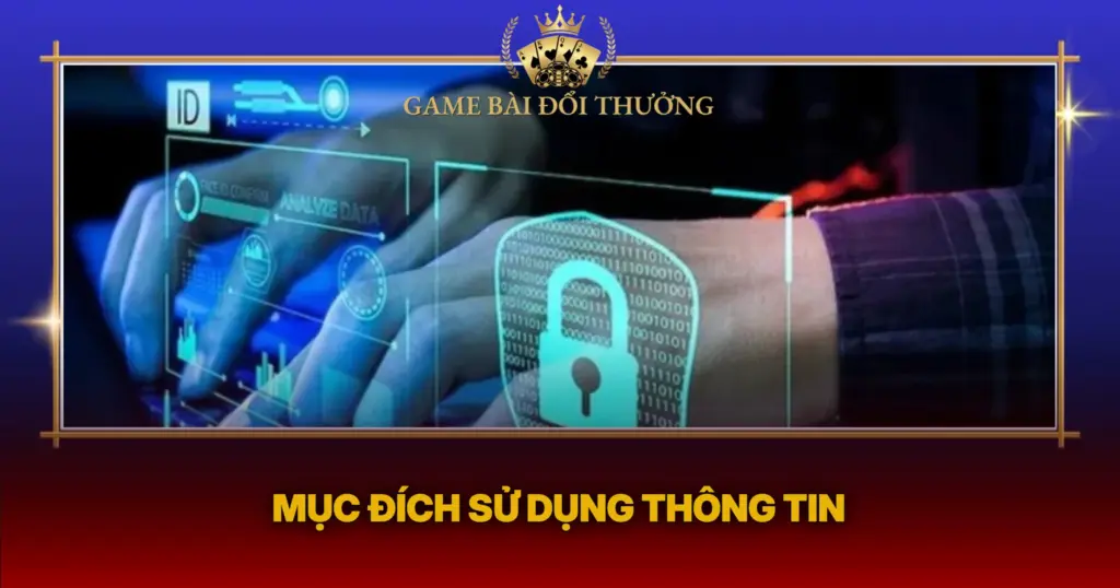 Chính Sách Bảo Mật – Game Bài Đổi Thưởng 3 Muc Dich Su Dung Thong Tin1