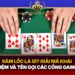 Sam Loc La Gi Giai Ma Khai Niem Va Ten Goi Cac Cong Game