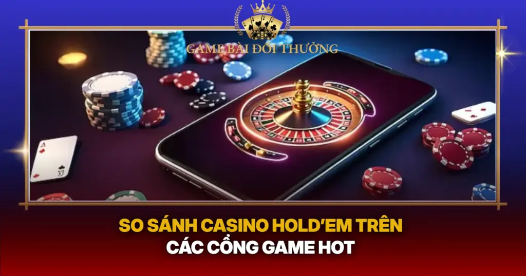 So Sanh Casino Holdem Tren Cac Cong Game Hot