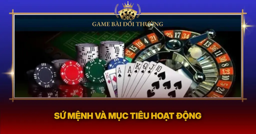 Về Chúng Tôi – Chuyên Trang Game Bài Đổi Thưởng Hot Hiện Nay 2 Su Menh Va Muc Tieu Hoat Dong1