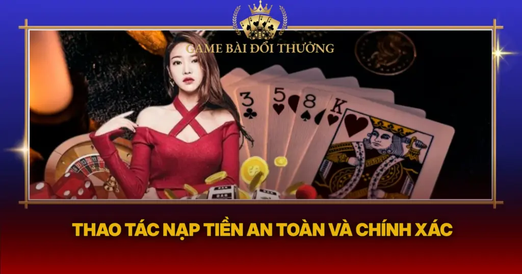 Thao Tac Nap Tien An Toan Va Chinh Xac
