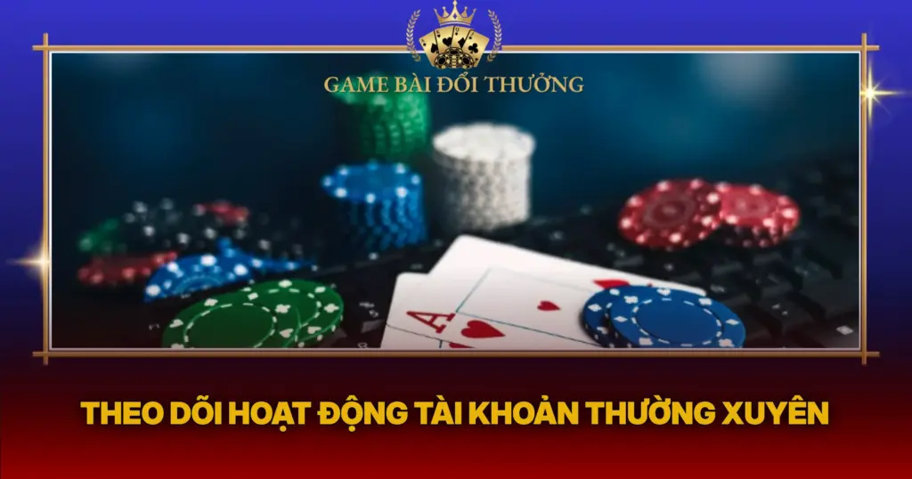 Theo Doi Hoat Dong Tai Khoan Thuong Xuyen