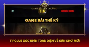 Tipclub Goc Nhin Toan Dien Ve San Choi Moi