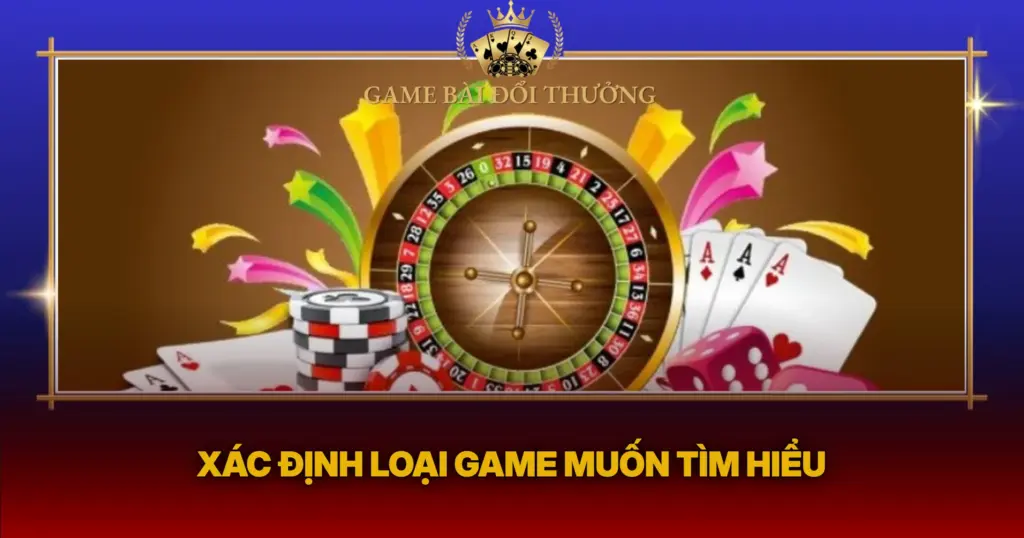 Xac Dinh Loai Game Muon Tim Hieu